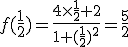 f(\frac{1}{2})=\frac{4\times   \frac{1}{2} + 2}{1+(\frac{1}{2})^2} = \frac{5}{2}